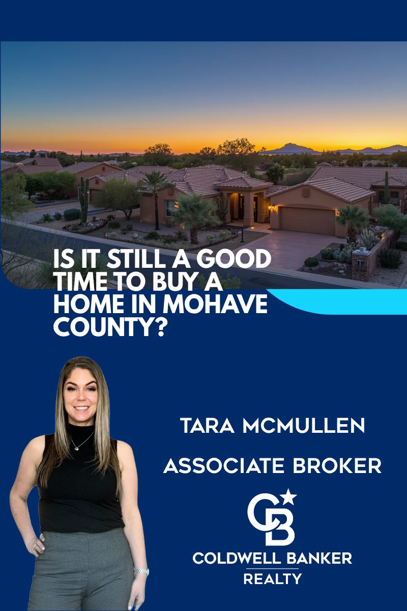 Is it a good time to buy a home in Mohave County - Tara McMullen Associate Broker Coldwell Banker Realty
